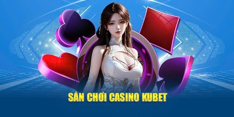 Tổng quan về Casino Kubet88